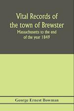Vital records of the town of Brewster, Massachusetts to the end of the year 1849 