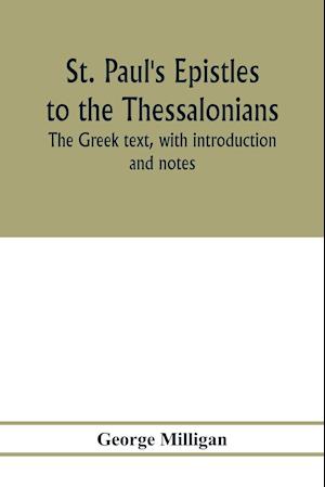 St. Paul's Epistles to the Thessalonians. The Greek text, with introduction and notes