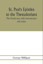 St. Paul's Epistles to the Thessalonians. The Greek text, with introduction and notes 