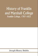 History of Franklin and Marshall College; Franklin College, 1787-1853; Marshall College, 1836-1853; Franklin and Marshall College, 1853-1903 