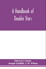 A handbook of double stars, with a catalogue of twelve hundred double stars and extensive lists of measures. With additional notes bringing the measures up to 1879