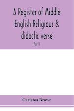 A register of Middle English religious & didactic verse; Part II. Index of First lines and Index of Subjects and Titles 