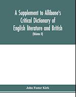 A Supplement to Allibone's critical dictionary of English literature and British and American authors Containing over Thirty-Seven Thousand Articles (Authors) and Enumerating over Ninety-Three Thousand Titles (Volume II)