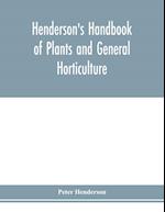 Henderson's Handbook of plants and general horticulture 