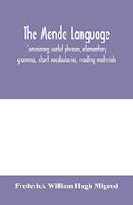 The Mende language, containing useful phrases, elementary grammar, short vocabularies, reading materials 