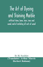 The art of dyeing and staining marble, artificial stone, bone, horn, ivory and wood, and of imitating all sorts of wood; a practical handbook for the use of joiners, turners, manufacturers of fancy goods, stick and umbrella makers, comb makers, etc.
