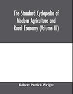 The standard cyclopedia of modern agriculture and rural economy, by the most distinguished authorities and specialists under the editorship of Professor R. Patrick Wright (Volume III)