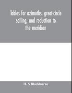 Tables for azimuths, great-circle sailing, and reduction to the meridian