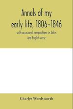 Annals of my early life, 1806-1846; with occasional compositions in Latin and English verse 