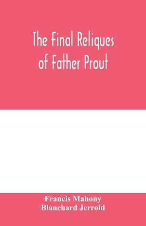 The final reliques of Father Prout