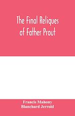 The final reliques of Father Prout 