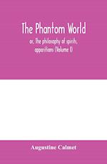 The phantom world, or, The philosophy of spirits, apparitions (Volume I) 