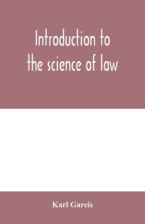 Introduction to the science of law; systematic survey of the law and principles of legal study