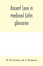 Ancient lore in medieval Latin glossaries 