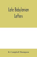 Late Babylonian letters; transliterations and translations of a series of letters written in Babylonian cuneiform, chiefly during the reigns of Nabonidus, Cyrus, Cambyses, and Darius