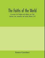 The faiths of the world; an account of all religions and religious sects, their doctrines, rites, ceremonies, and customs (Volume I) A-G 