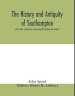 The history and antiquity of Southampton, with some conjectures concerning the Roman clausentum 