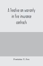 A treatise on warranty in fire insurance contracts 