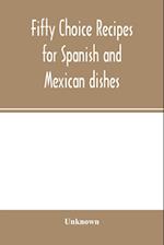 Fifty choice recipes for Spanish and Mexican dishes 