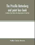 The Priscilla Battenberg and point lace book; a collection of lace stitches with working directions for braid laces 