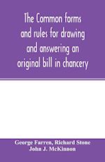 The Common forms and rules for drawing and answering an original bill in chancery