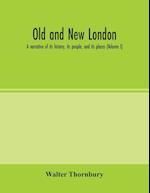 Old and new London; a narrative of its history, its people, and its places (Volume I) 