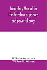 Laboratory manual for the detection of poisons and powerful drugs 