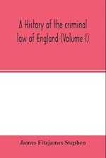 A history of the criminal law of England (Volume I) 