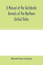 A manual of the vertebrate animals of the northern United States, including the district north and east of the Ozark mountains, south of the Laurentian hills, north of the southern boundary of Virginia, and east of the Missouri River, inclusive of marine