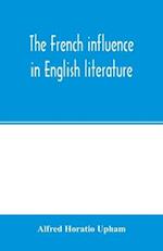 The French influence in English literature, from the accession of Elizabeth to the restoration 