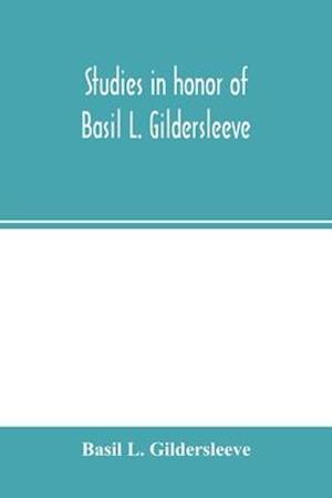Studies in honor of Basil L. Gildersleeve