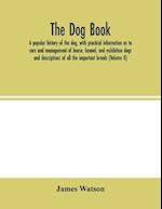 The dog book. A popular history of the dog, with practical information as to care and management of house, kennel, and exhibition dogs; and descriptions of all the important breeds (Volume  II)