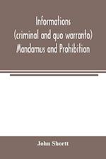 Informations (criminal and quo warranto) mandamus and prohibition 