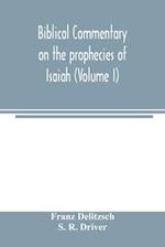 Biblical commentary on the prophecies of Isaiah (Volume I) 