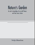 Nature's garden; an aid to knowledge of our wild flowers and their insect visitors 