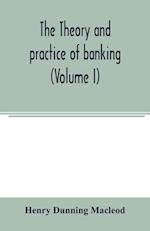 The theory and practice of banking (Volume I) 
