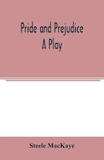 Pride and prejudice; a play 