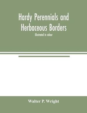 Hardy perennials and herbaceous borders; illustrated in colour