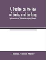 A treatise on the law of banks and banking, by the editorial staff of the Michie company (Volume II) 