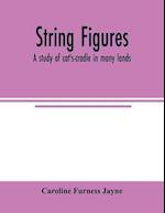 String figures; a study of cat's-cradle in many lands 