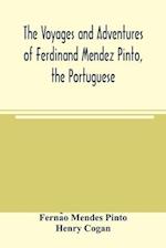 The voyages and adventures of Ferdinand Mendez Pinto, the Portuguese