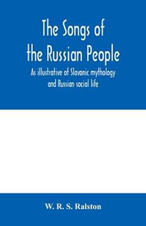 The songs of the Russian people, as illustrative of Slavonic mythology and Russian social life