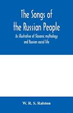 The songs of the Russian people, as illustrative of Slavonic mythology and Russian social life 