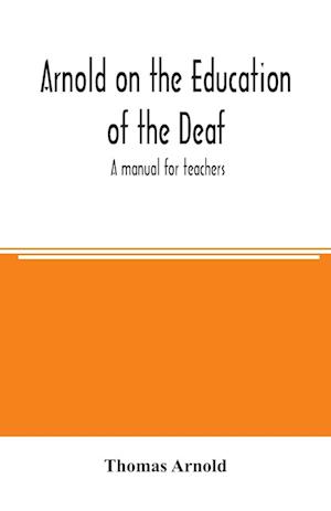 Arnold on the education of the deaf; a manual for teachers