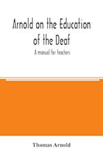 Arnold on the education of the deaf; a manual for teachers 
