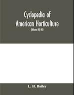 Cyclopedia of American horticulture, comprising suggestions for cultivation of horticultural plants, descriptions of the species of fruits, vegetables, flowers and ornamental plants sold in the United States and Canada, together with geographical and biog