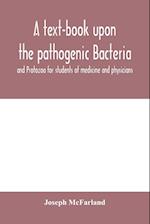 A text-book upon the pathogenic Bacteria and Protozoa for students of medicine and physicians 
