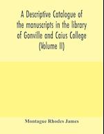 A descriptive catalogue of the manuscripts in the library of Gonville and Caius College (Volume II) 