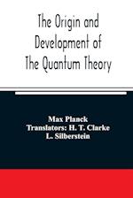 The origin and development of the quantum theory 
