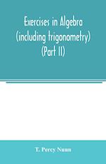 Exercises in algebra (including trigonometry) (Part II) 